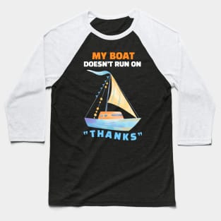 My Boat Doesn't Run On "THANKS" Baseball T-Shirt